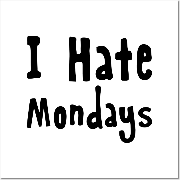 I Hate Mondays Wall Art by Mariteas